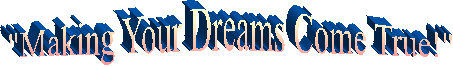"Making Your Dreams Come True!"